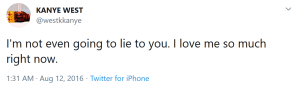 Twitter quote from Kanye West"I'm not even going to lie to you. I love me so much right now"